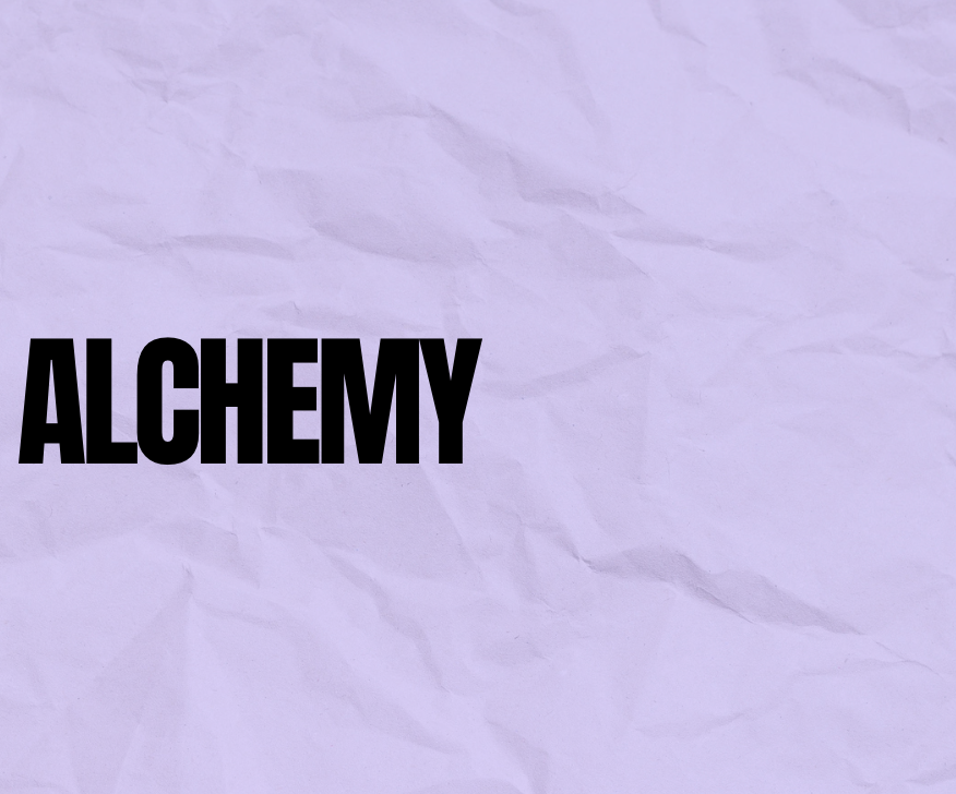Why the name ALCHEMY?