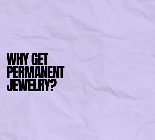 Why would someone pick to get Permanent Jewelry?